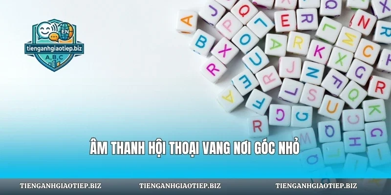 Âm thanh hội thoại vang nơi góc nhỏ