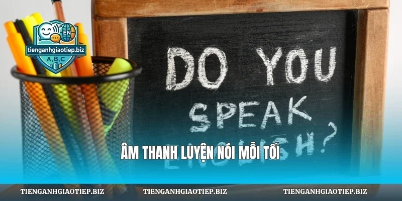 Âm thanh luyện nói mỗi tối