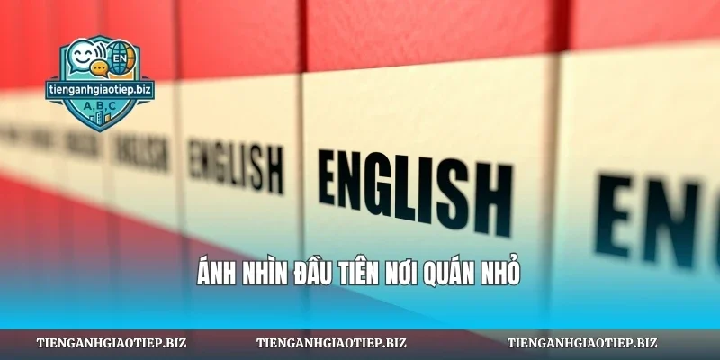 Ánh nhìn đầu tiên nơi quán nhỏ
