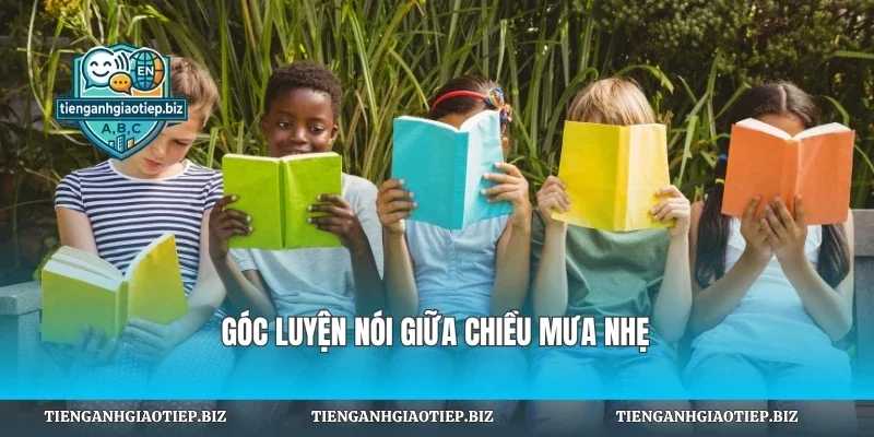 Góc luyện nói giữa chiều mưa nhẹ