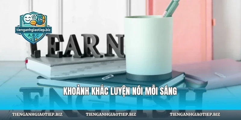 Khoảnh khắc luyện nói mỗi sáng