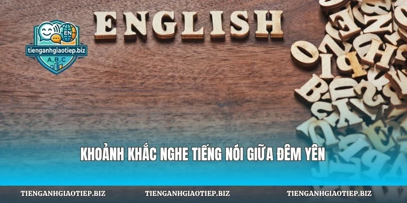 Khoảnh khắc nghe tiếng nói giữa đêm yên