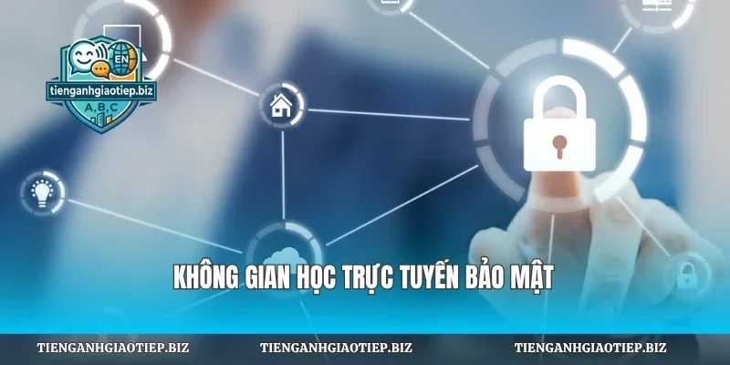 Không gian học trực tuyến bảo mật
