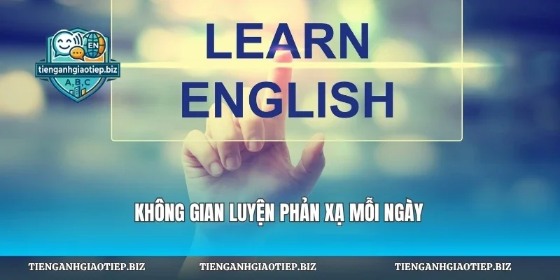 Không gian luyện phản xạ mỗi ngày