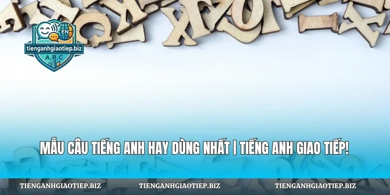 Mẫu Câu Tiếng Anh Hay Dùng Nhất