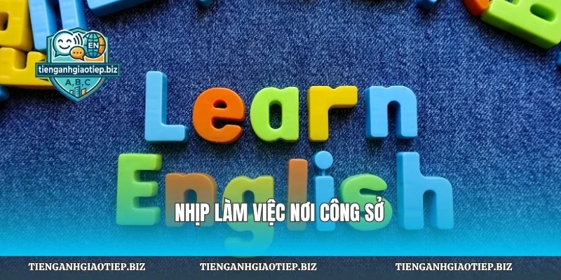 Nhịp làm việc nơi công sở