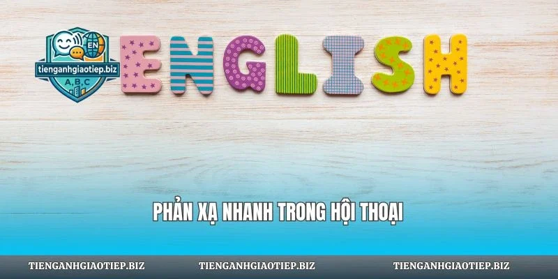 Phản xạ nhanh trong hội thoại