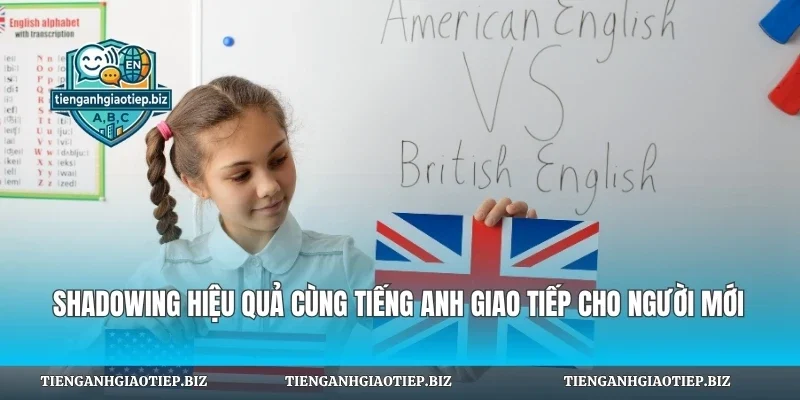 Shadowing Hiệu Quả Cùng Tiếng Anh