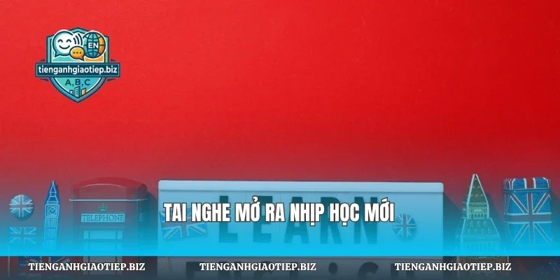 Tai nghe mở ra nhịp học mới