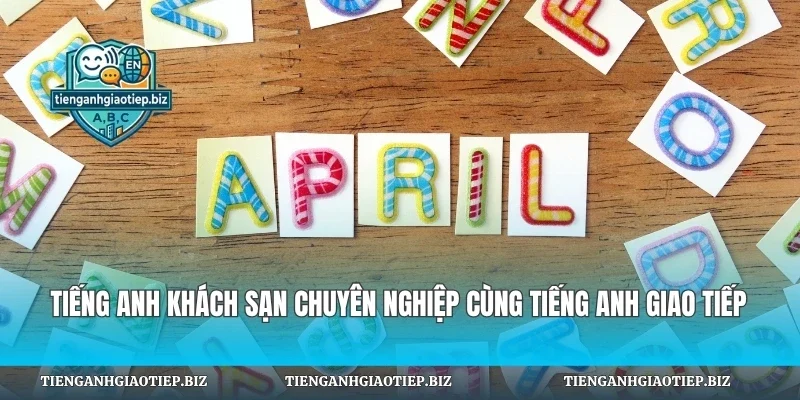 Tiếng Anh Khách Sạn Chuyên Nghiệp Cùng Tiếng Anh Giao Tiếp