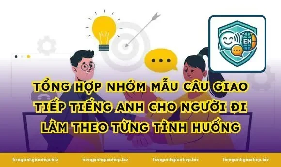 Tổng hợp nhóm mẫu câu giao tiếp tiếng Anh cho người đi làm theo từng tình huống